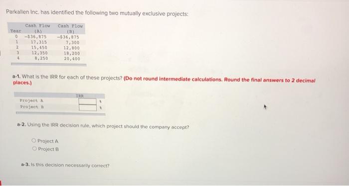  Parkallen Inc. has identified the following two mutually exclusive projects: Year