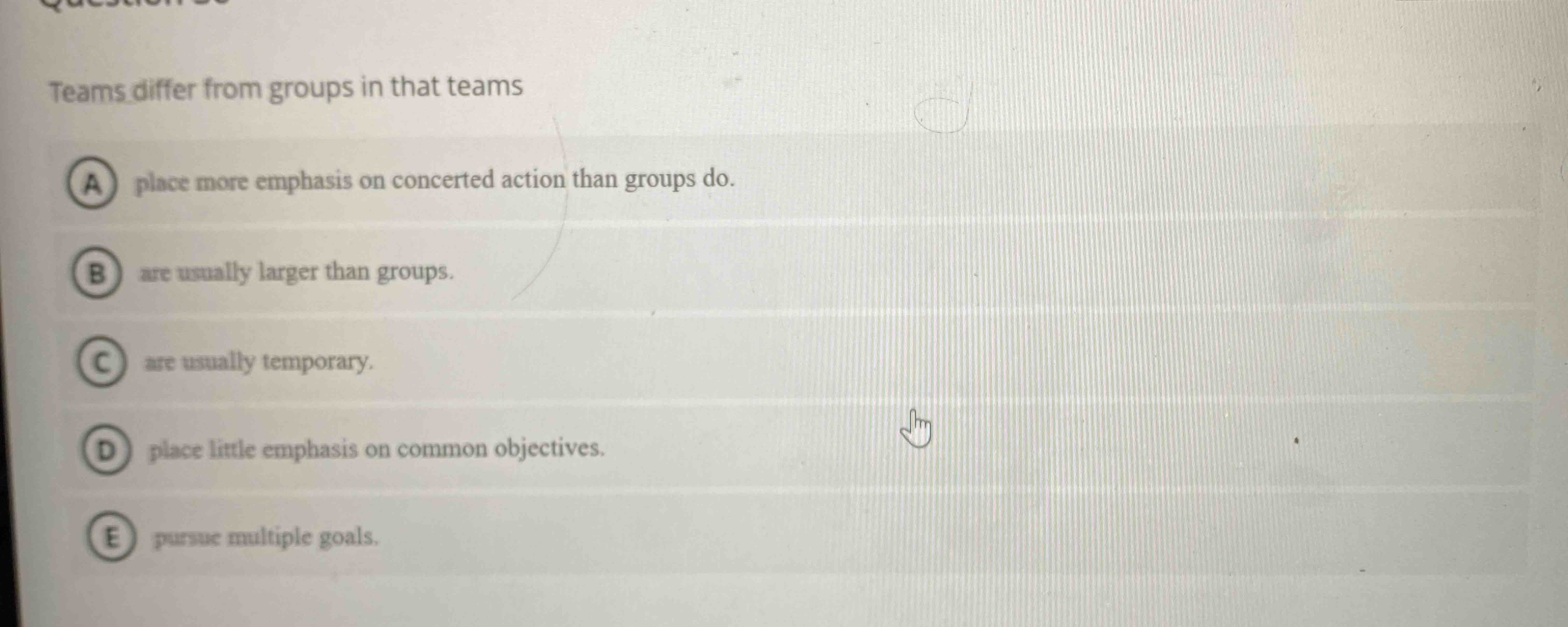  Teams differ from groups in that teams place more emphasis on
