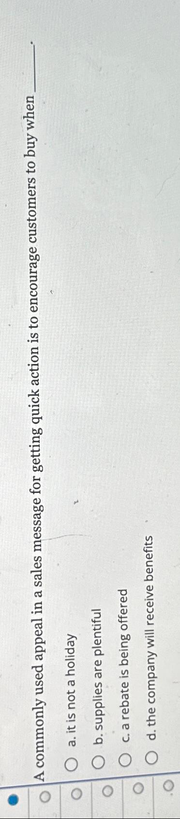  A commonly used appeal in a sales message for getting quick