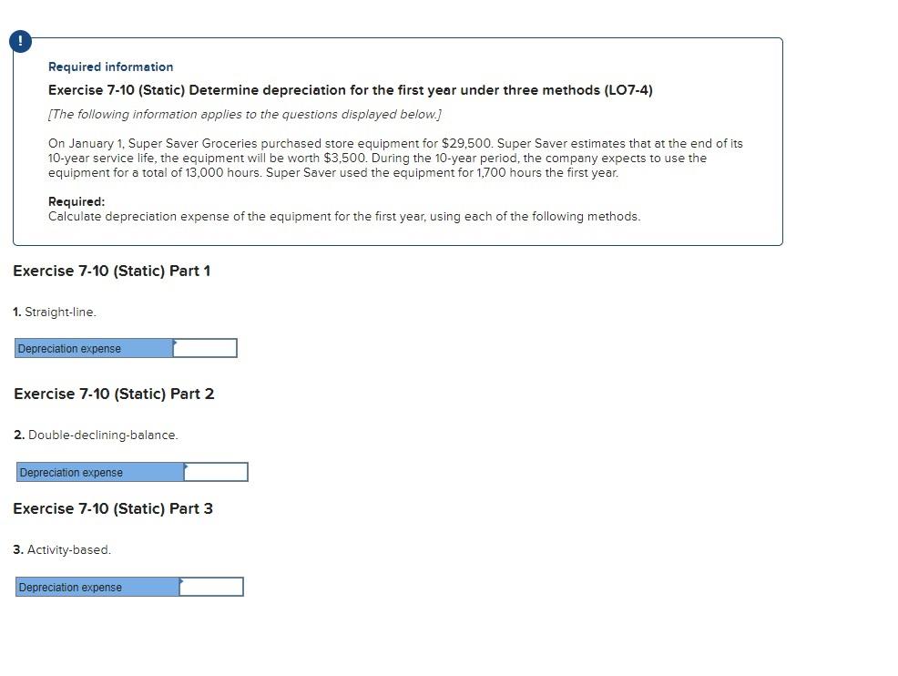 Required information Exercise 7-10 (Static) Determine depreciation for the first year