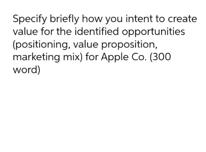  Specify briefly how you intent to create value for the identified