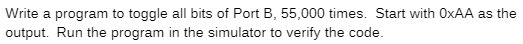 Write a program to toggle all bits of Port B, 55,000