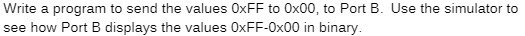  Write a program to send the values OxFF to 0x00, to