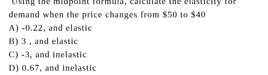  Using the midpoint formula, calculate the elasticity for demand when the