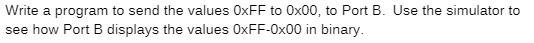  Write a program to send the values 0xFF to 0x00, to