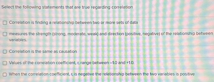  Select the following statements that are true regarding correlation Correlation is