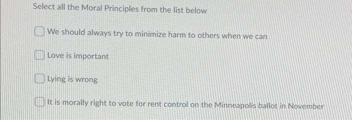 Select all the Moral Principles from the list below We should
