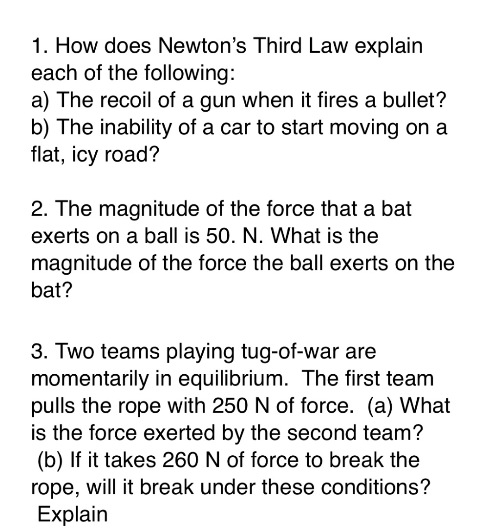 1. How does Newton's Third Law explain each of the following: