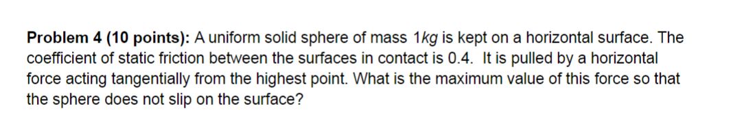 Problem 4 (10 points): A uniform solid sphere of mass 1kg