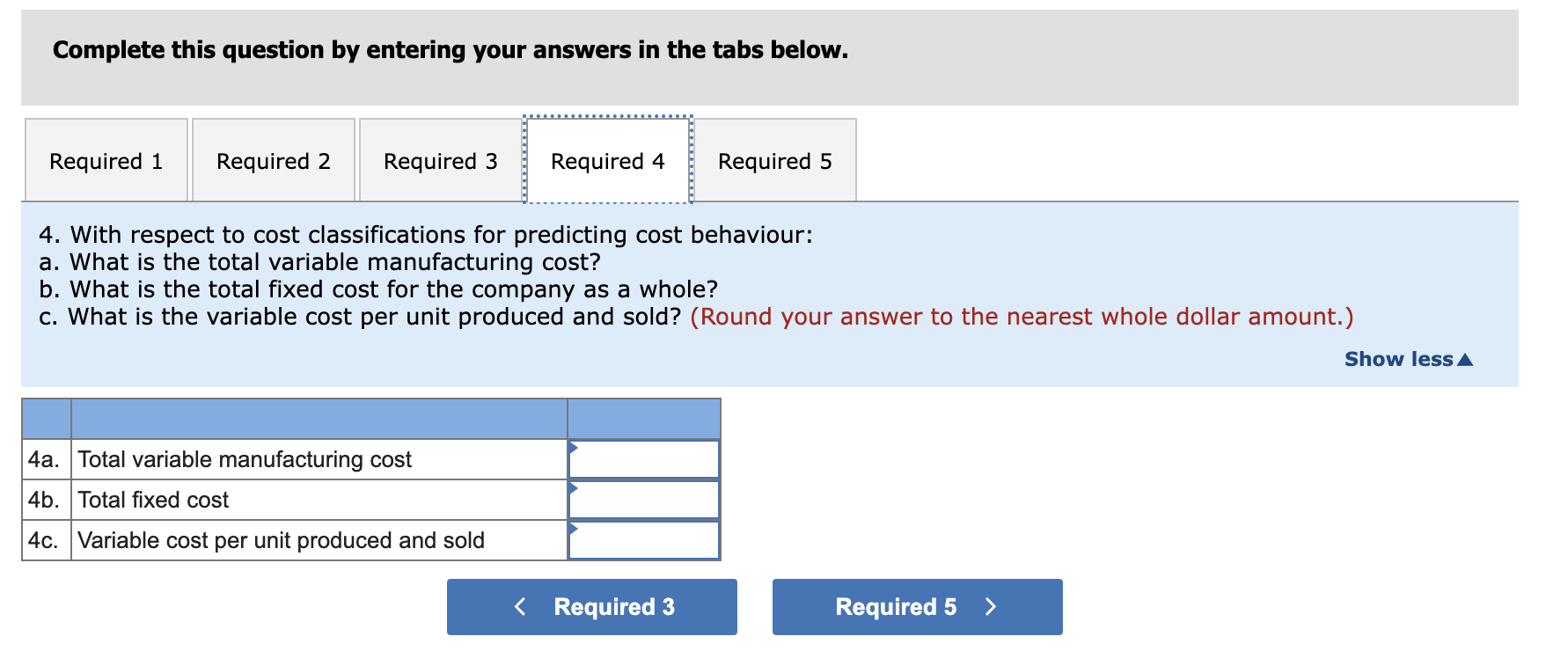 Item Amount Direct materials $ 76,000 Direct labour 38,500 Variable manufacturing overhead