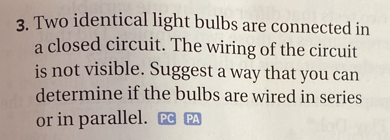  3. Two identical light bulbs are connected in a closed circuit.