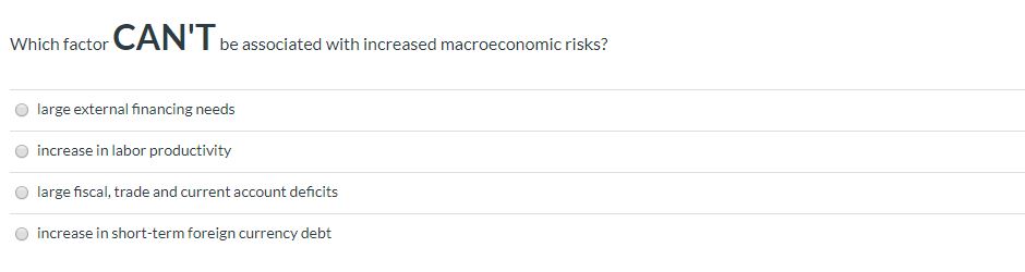 CAN'T Which factor be associated with increased macroeconomic risks? C) large external