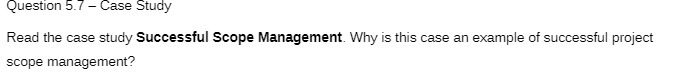 Question 5.7 - Case Study Read the case study Successful Scope