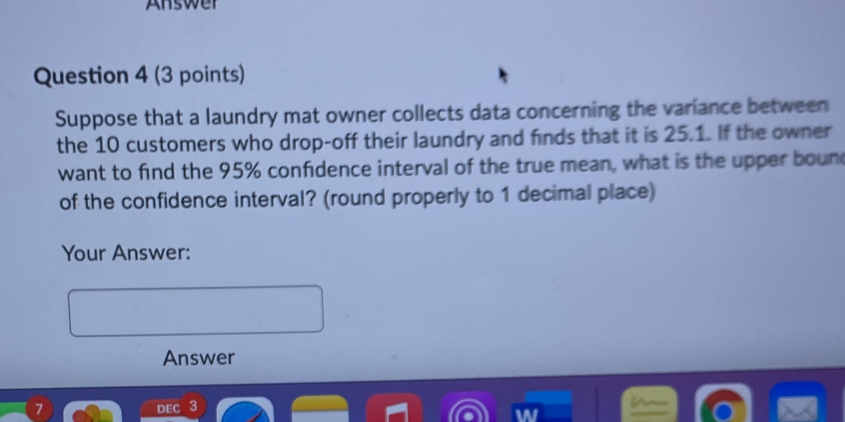 Answer Question 4 (3 points) Suppose that a laundry mat owner