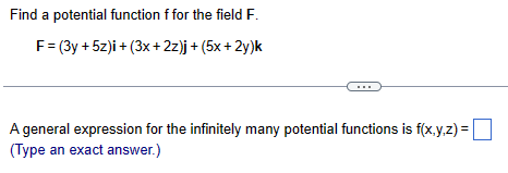 Find a potential function f for the field F. F =