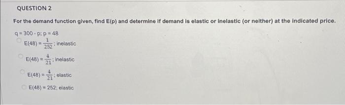  - : QUESTION 2 For the demand function given, find E(p)