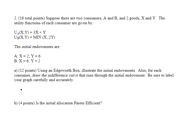  2. {16 total points) Suppose there are two consumers, A and