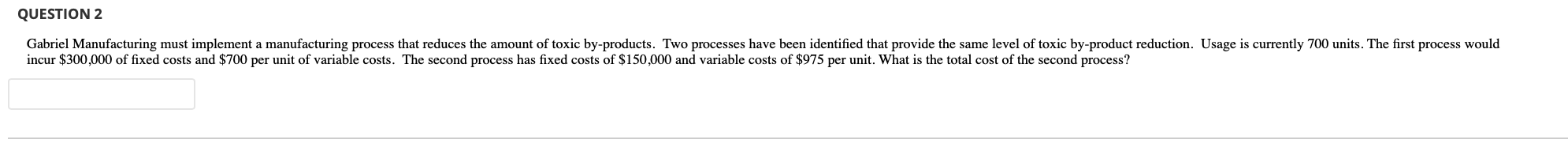 Please the answer QUESTION 2 Gabriel Manufacturing must implement a manufacturing process