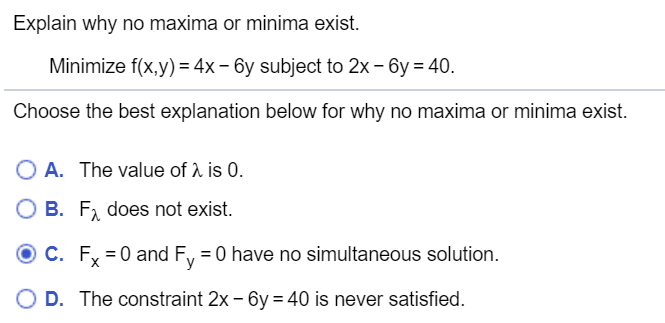 Explain why no maxima or minima exist. Minimize f(x,y) = 4x -