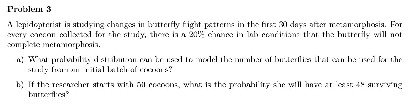  Problem 3 A lepidopterist is studying changes in butterfly flight patterns
