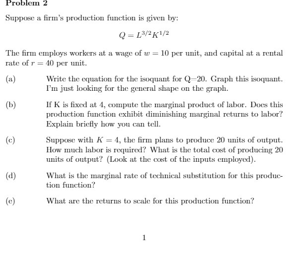  Problem 2 Suppose a firm's production function is given by: Q