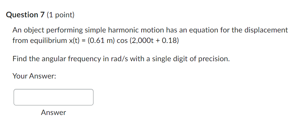 Please answer this Physics question. Question 7 (1 point) An object performing