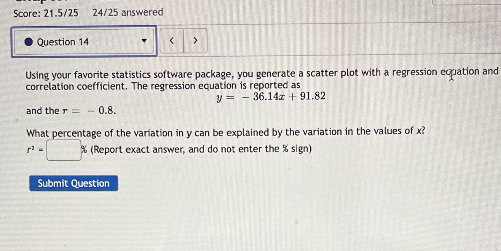 Score: 21.5/25 24/25 answered Question 14 Using your favorite statistics software