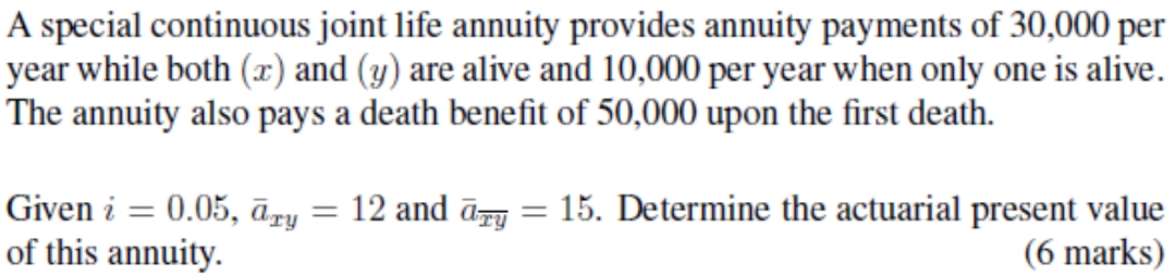 answer with explanation A special continuous joint life annuity provides annuity payments