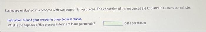  Loans are evaluated in a process with two sequential resources. The