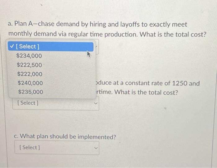 better: a. Plan A-chase demand by hiring and layoffs to exactly meet