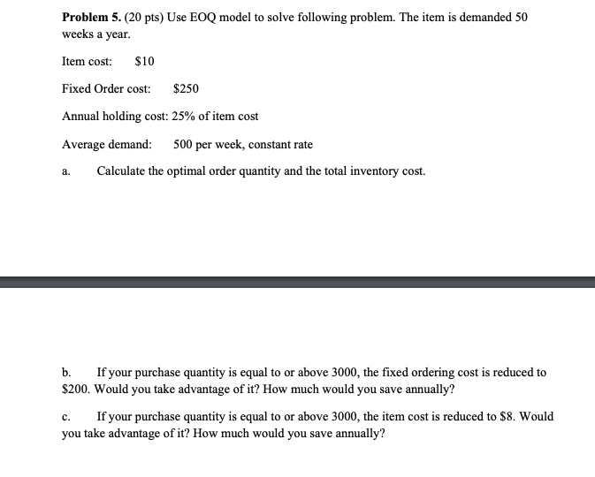  Problem 5. (20 pts) Use EOQ model to solve following problem.