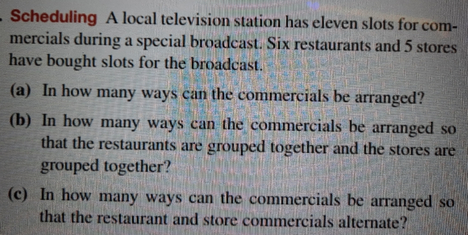 This problem is either permutations, combinations, or the multiplication principle. Scheduling A