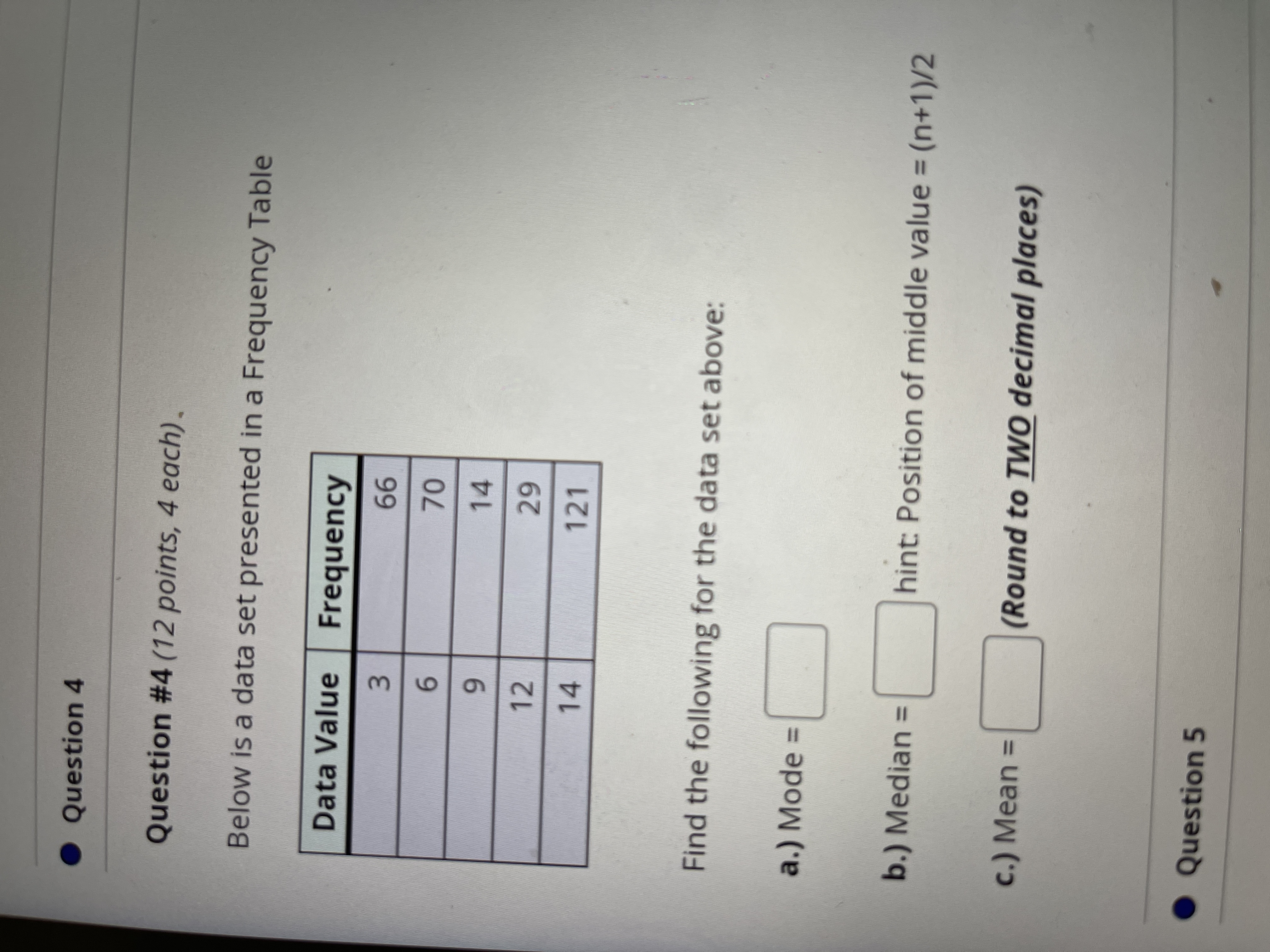 each) Below is a data set presented in a Frequency Table Data