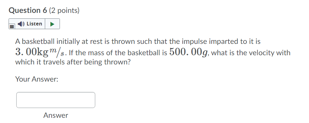  Question 6 (2 points) E I13 Listen :| A basketball initially