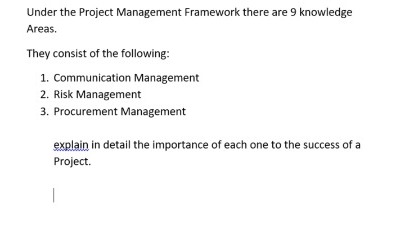 Under the Project Management Framework there are 9 knowledge Areas. They