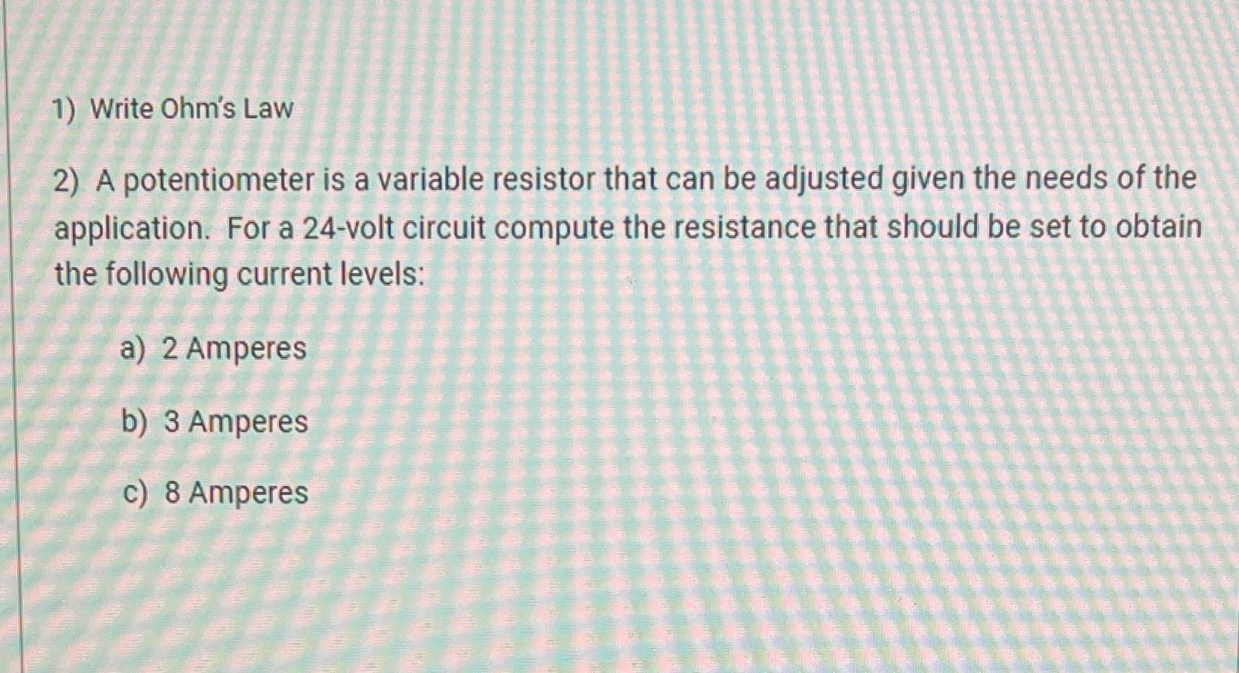  1) Write Ohm's Law 2) A potentiometer is a variable resistor