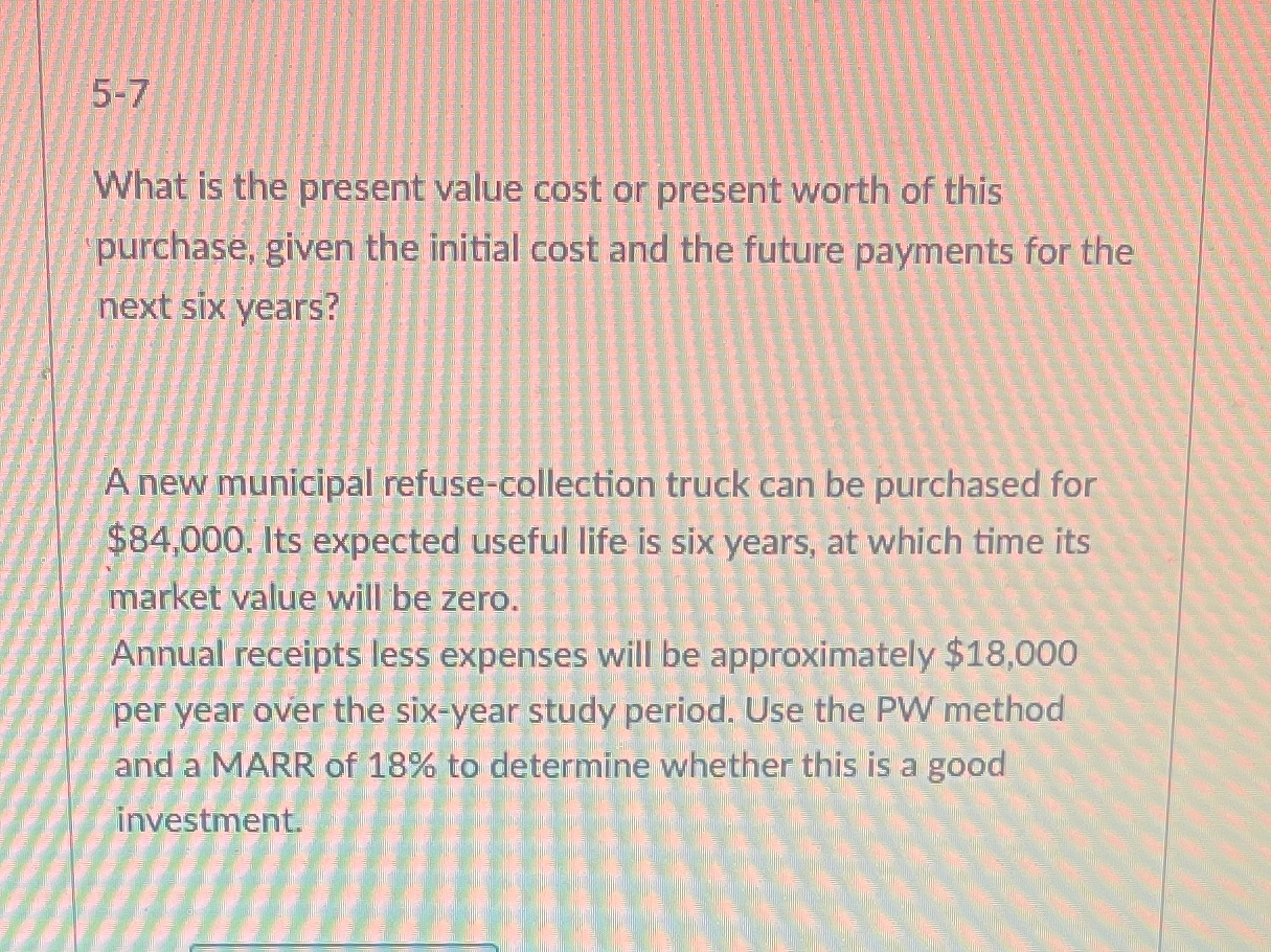  5-7 What is the present value cost or present worth of