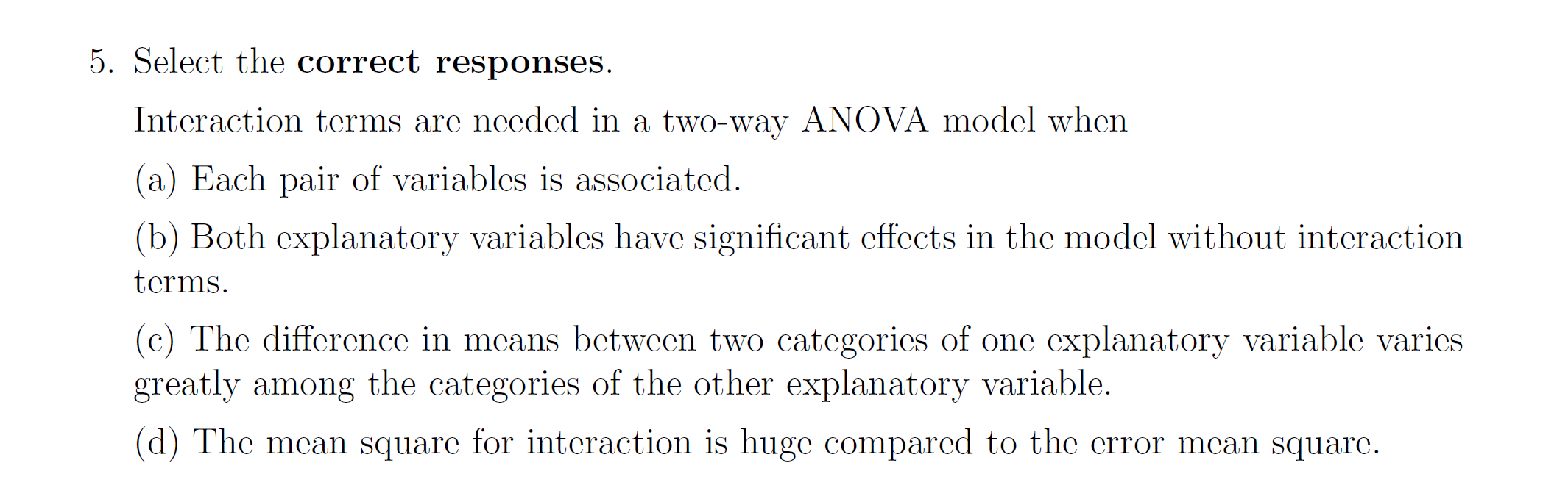 . Select the correct responses. Interaction terms are needed in a