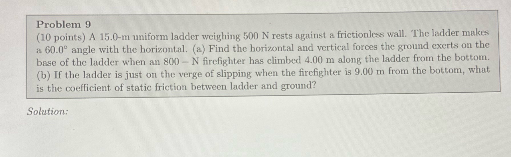 Problem 9 (10 points) A 15.0-m uniform ladder weighing 500 N