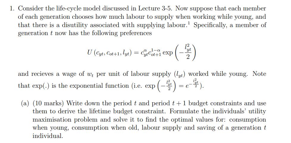 1. Consider the life-cycle model discussed in Lecture 3-5. Now suppose that