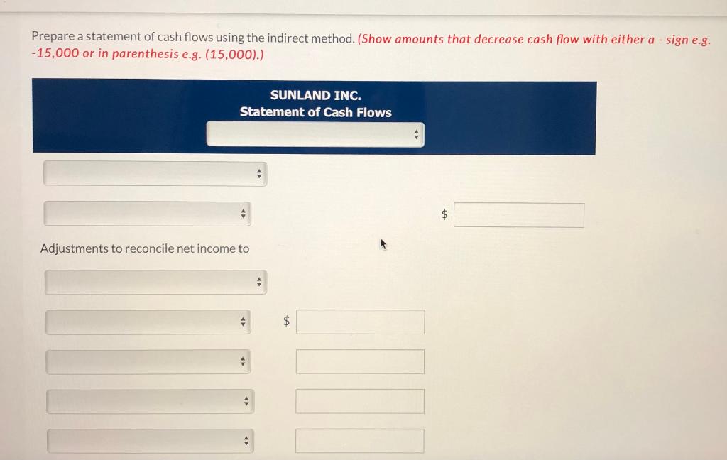 activities using the indirect method. (Show amounts that decrease cash flow with