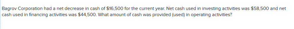 Bagrov Corporation had a net decrease in cash of $16,500 for