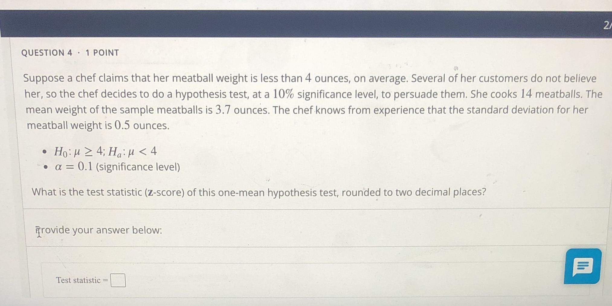  2/ QUESTION 4 . 1 POINT Suppose a chef claims that