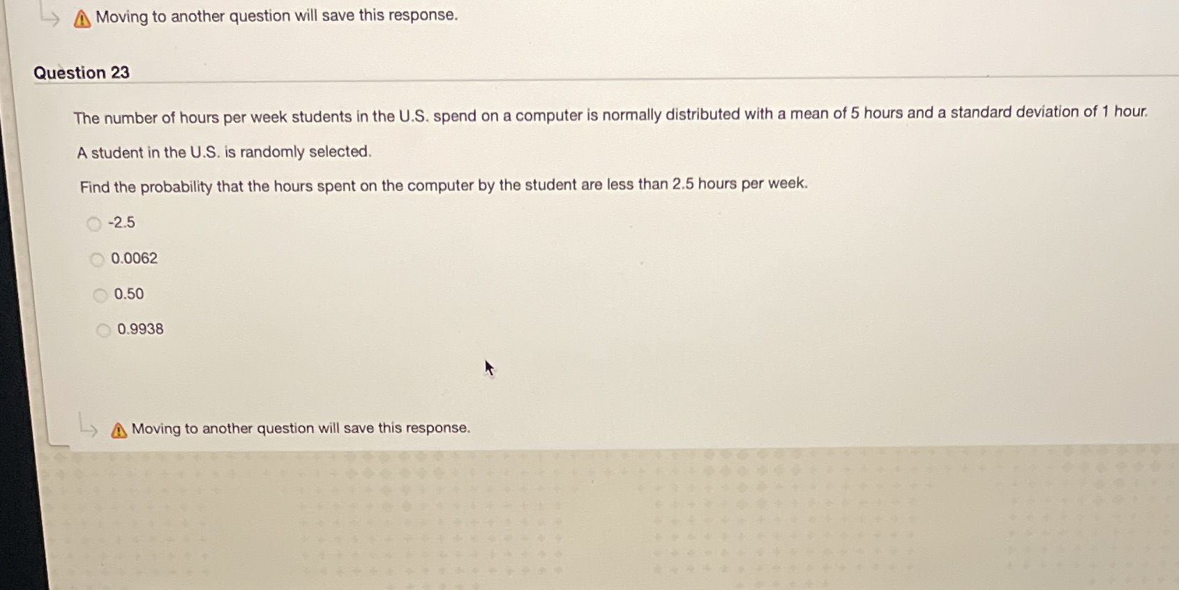  Moving to another question will save this response. Question 23 The