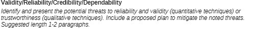 Validity/Reliability/Credibility/Dependability Identify and present the potential threats to reliability and validity