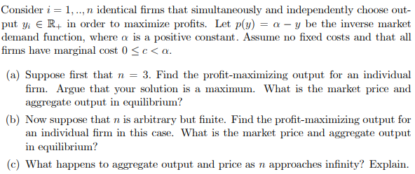  Consider i = 1, .., n identical firms that simultaneously and