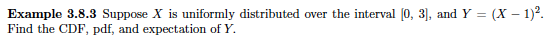  Example 3.8.3 Suppose X is uniformly distributed over the interval [0,