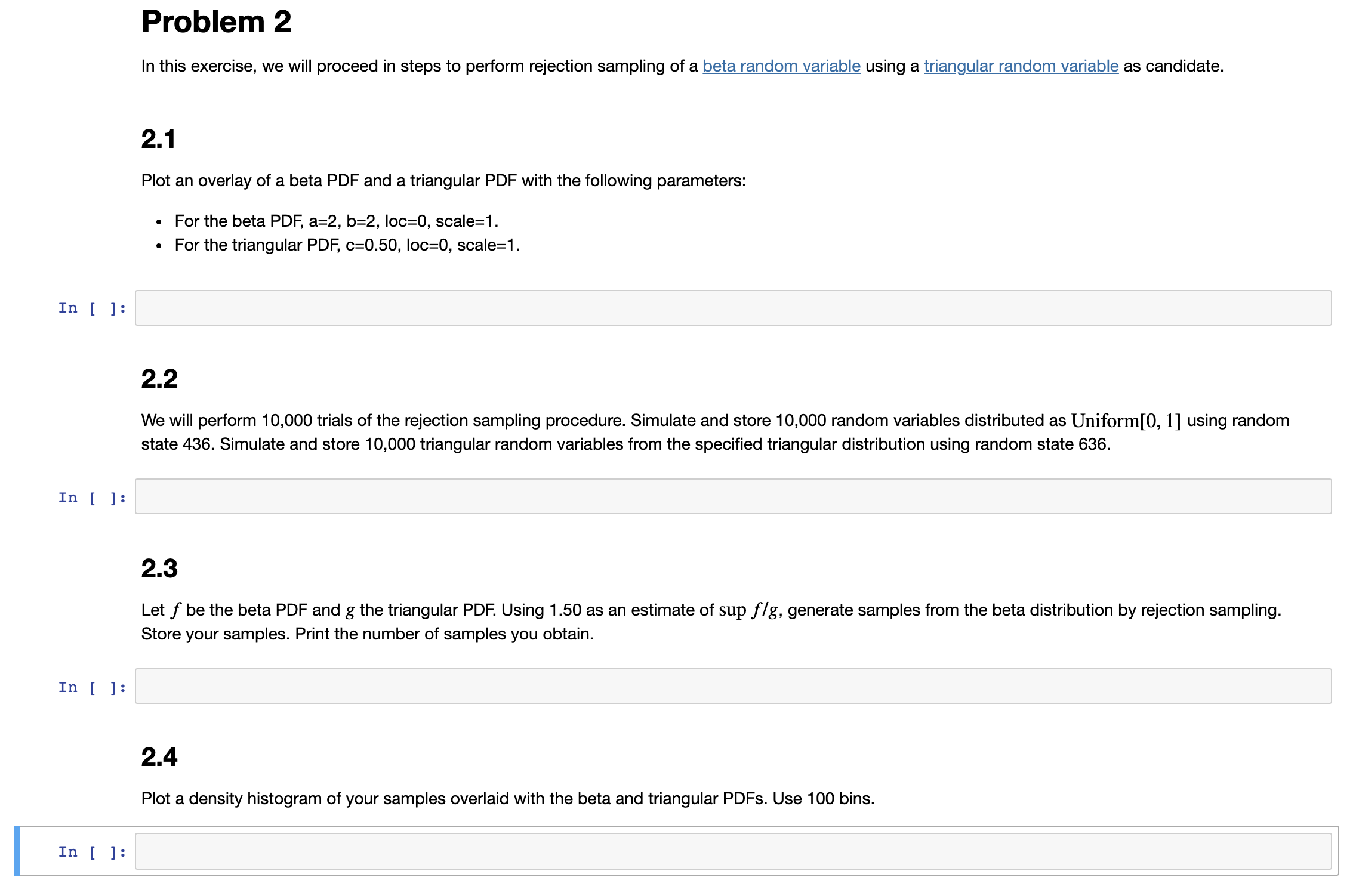 Beta random variable: https://docs.scipy.org/doc/scipy/reference/generated/scipy.stats.beta.htmlTriangular random variable: https://docs.scipy.org/doc/scipy/reference/generated/scipy.stats.triang.html In[ In[ In[ Problem 2