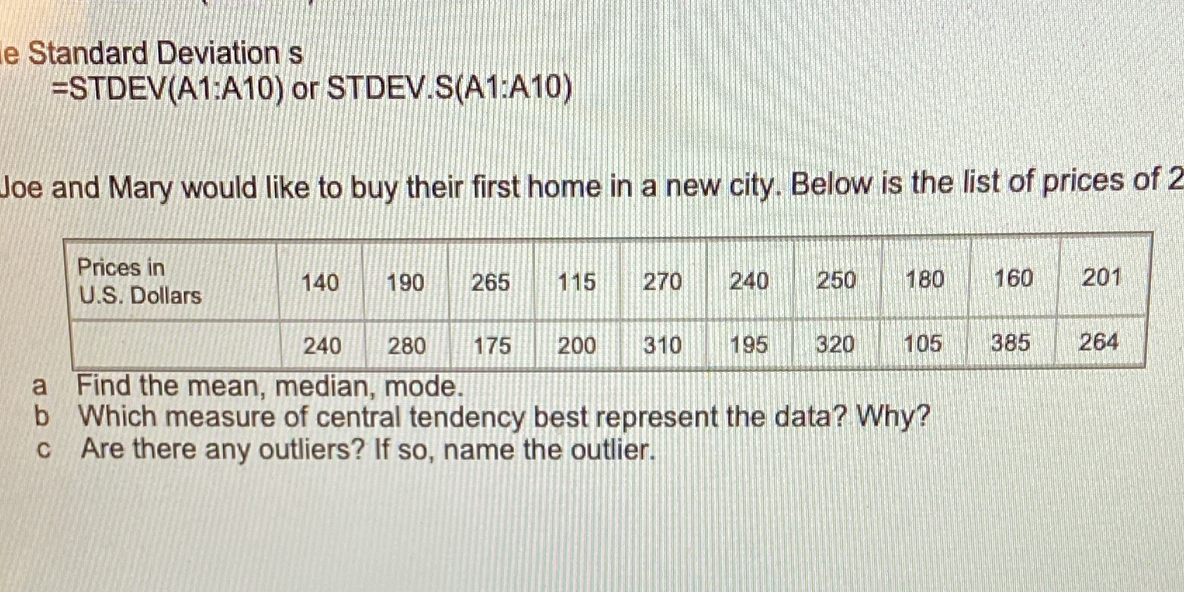 Median = AVERAGE(A1:A10)20 homes for sale e Standard Deviation s =STDEV(A1:A10) or