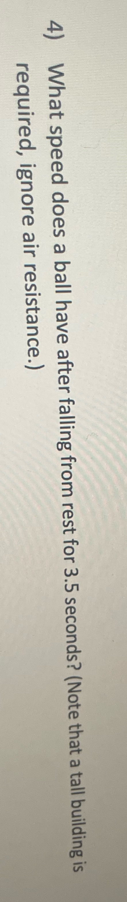 4) What speed does a ball have after falling from rest
